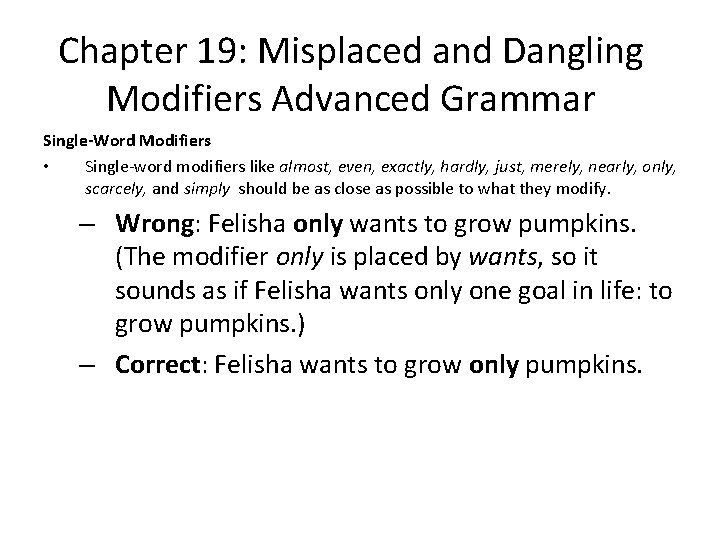 Chapter 19: Misplaced and Dangling Modifiers Advanced Grammar Single-Word Modifiers • Single-word modifiers like