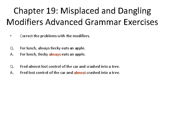 Chapter 19: Misplaced and Dangling Modifiers Advanced Grammar Exercises • Correct the problems with