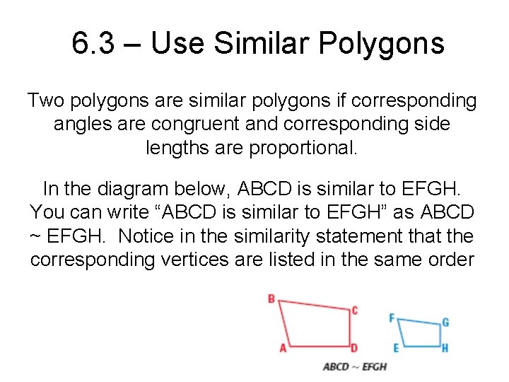 6. 3 – Use Similar Polygons Two polygons are similar polygons if corresponding angles