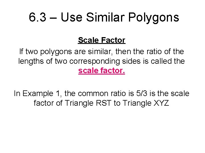 6. 3 – Use Similar Polygons Scale Factor If two polygons are similar, then