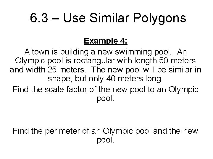 6. 3 – Use Similar Polygons Example 4: A town is building a new