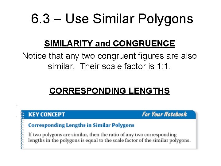 6. 3 – Use Similar Polygons SIMILARITY and CONGRUENCE Notice that any two congruent