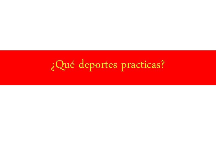 ¿Qué deportes practicas? 