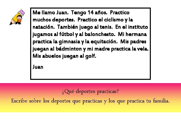 Me llamo Juan. Tengo 14 años. Practico muchos deportes. Practico el ciclismo y la