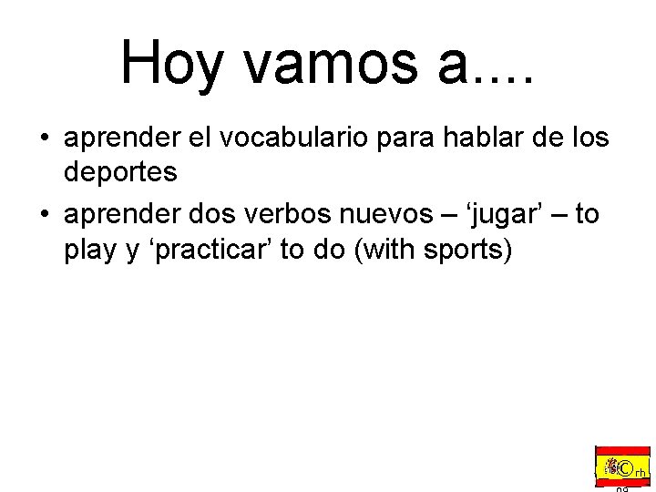 Hoy vamos a. . • aprender el vocabulario para hablar de los deportes •