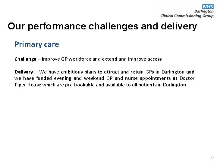 Our performance challenges and delivery Primary care Challenge – improve GP workforce and extend