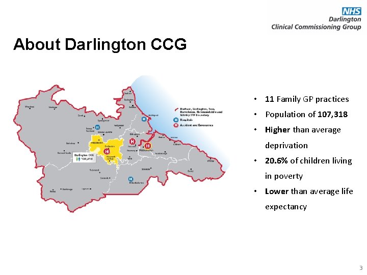 About Darlington CCG • 11 Family GP practices • Population of 107, 318 •
