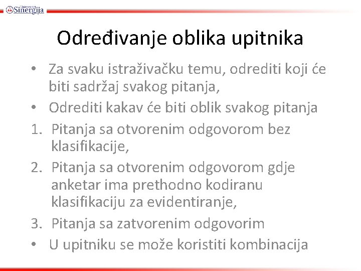 Određivanje oblika upitnika • Za svaku istraživačku temu, odrediti koji će biti sadržaj svakog