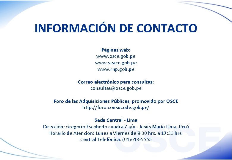 INFORMACIÓN DE CONTACTO Páginas web: www. osce. gob. pe www. seace. gob. pe www.