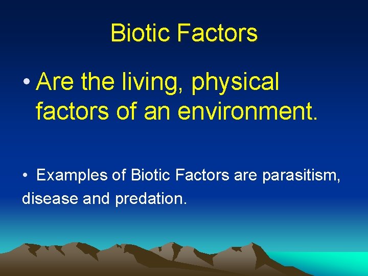 Biotic Factors • Are the living, physical factors of an environment. • Examples of