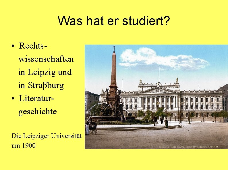 Was hat er studiert? • Rechtswissenschaften in Leipzig und in Straβburg • Literaturgeschichte Die