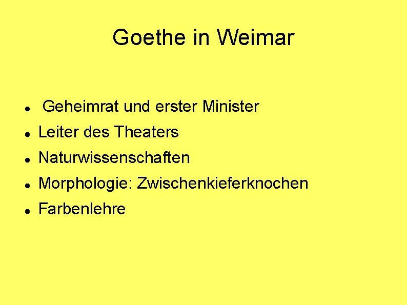 Goethe in Weimar Geheimrat und erster Minister Leiter des Theaters Naturwissenschaften Morphologie: Zwischenkieferknochen Farbenlehre