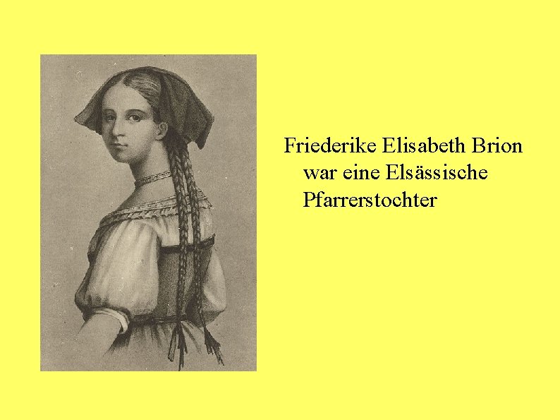 Friederike Elisabeth Brion war eine Elsässische Pfarrerstochter 
