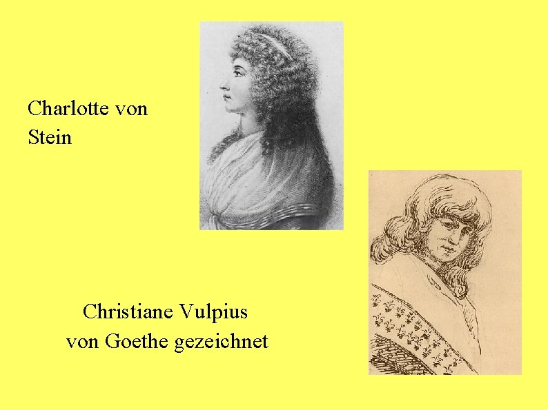 Charlotte von Stein Christiane Vulpius von Goethe gezeichnet 