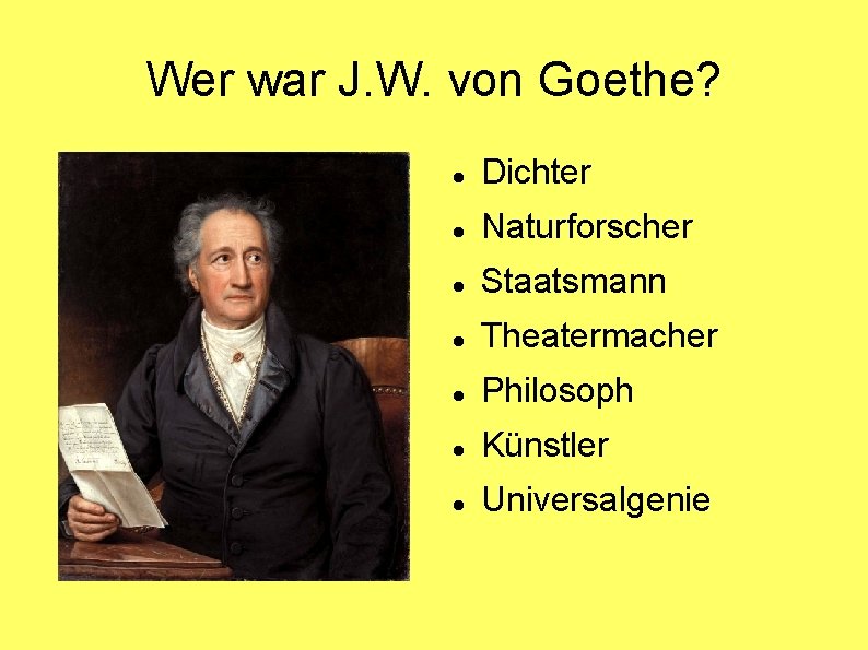 Wer war J. W. von Goethe? Dichter Naturforscher Staatsmann Theatermacher Philosoph Künstler Universalgenie 