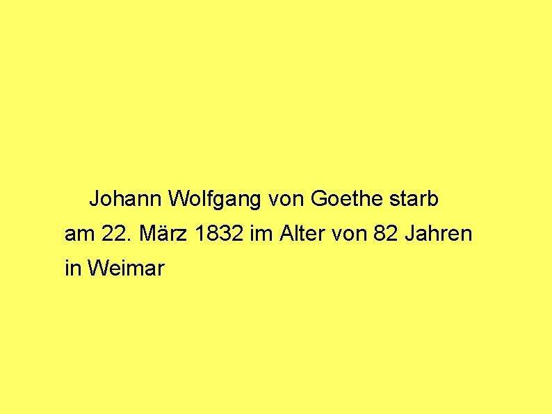 Johann Wolfgang von Goethe starb am 22. März 1832 im Alter von 82 Jahren