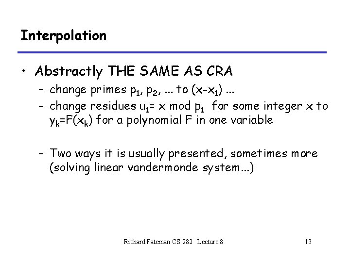 Interpolation • Abstractly THE SAME AS CRA – change primes p 1, p 2, Interpolation • Abstractly THE SAME AS CRA – change primes p 1, p 2,