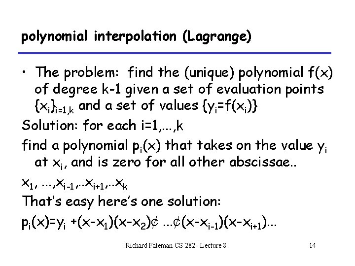 polynomial interpolation (Lagrange) • The problem: find the (unique) polynomial f(x) of degree k-1 polynomial interpolation (Lagrange) • The problem: find the (unique) polynomial f(x) of degree k-1