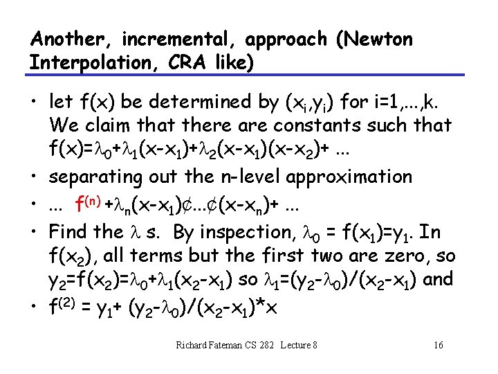 Another, incremental, approach (Newton Interpolation, CRA like) • let f(x) be determined by (xi, Another, incremental, approach (Newton Interpolation, CRA like) • let f(x) be determined by (xi,