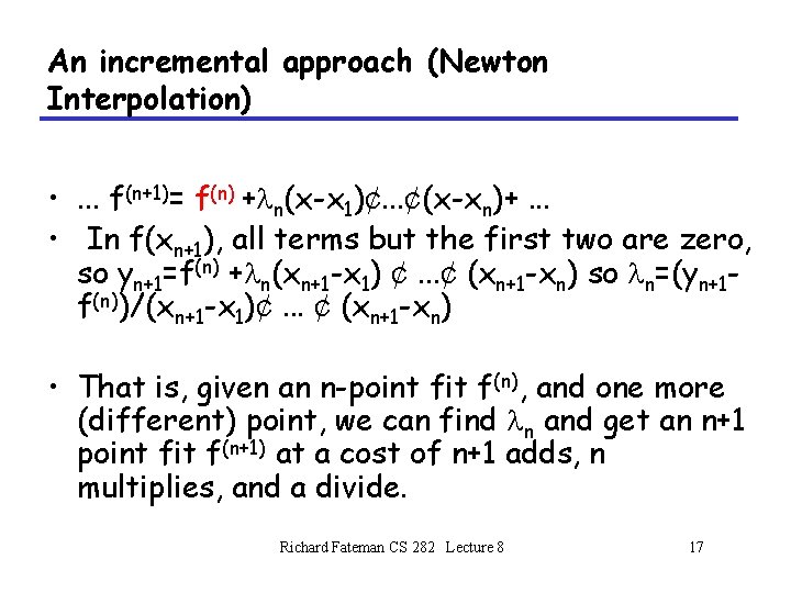 An incremental approach (Newton Interpolation) • . . . f(n+1)= f(n) +ln(x-x 1)¢. . An incremental approach (Newton Interpolation) • . . . f(n+1)= f(n) +ln(x-x 1)¢. .