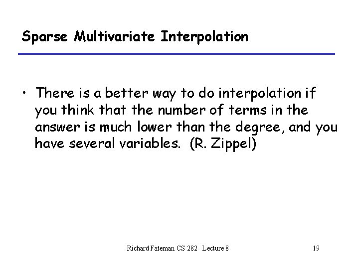 Sparse Multivariate Interpolation • There is a better way to do interpolation if you Sparse Multivariate Interpolation • There is a better way to do interpolation if you