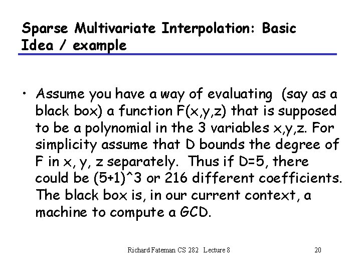 Sparse Multivariate Interpolation: Basic Idea / example • Assume you have a way of Sparse Multivariate Interpolation: Basic Idea / example • Assume you have a way of