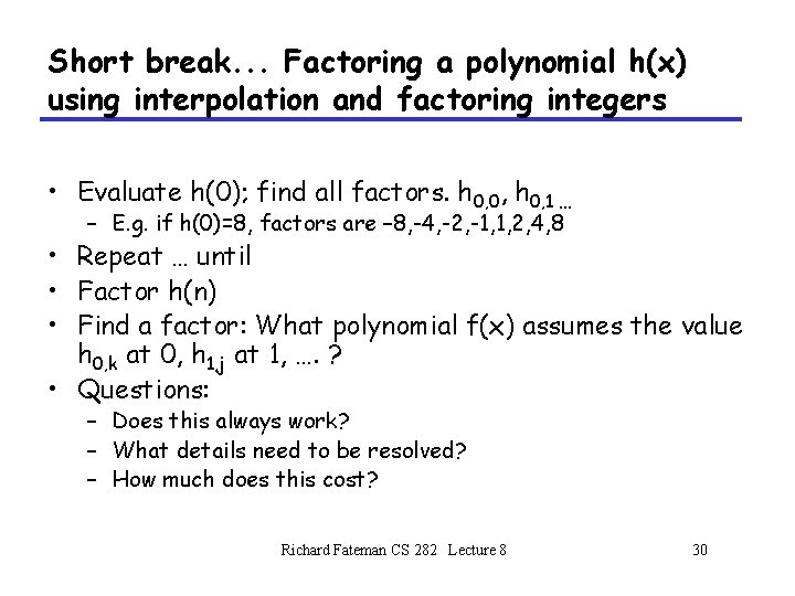 Short break. . . Factoring a polynomial h(x) using interpolation and factoring integers • Short break. . . Factoring a polynomial h(x) using interpolation and factoring integers •