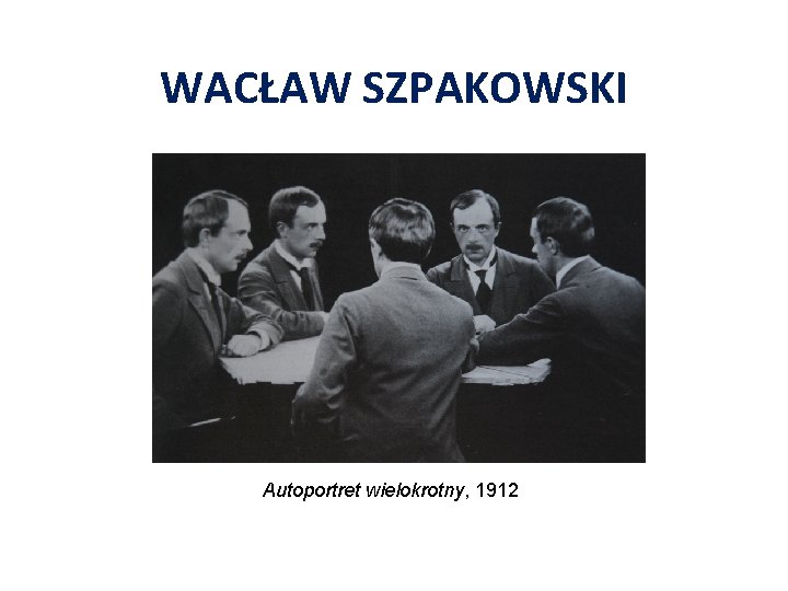 WACŁAW SZPAKOWSKI Autoportret wielokrotny, 1912 