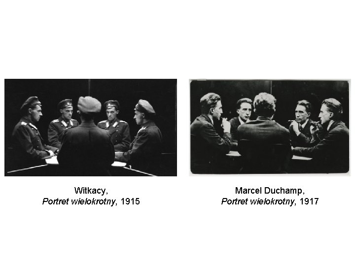 Witkacy, Portret wielokrotny, 1915 Marcel Duchamp, Portret wielokrotny, 1917 