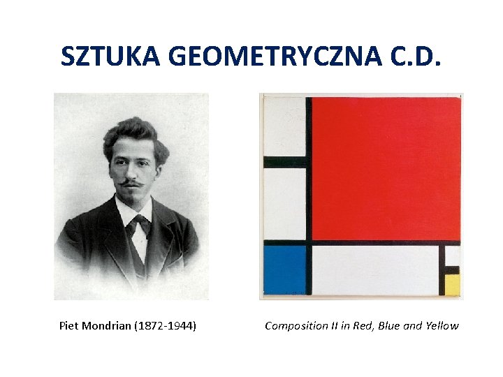 SZTUKA GEOMETRYCZNA C. D. Piet Mondrian (1872 -1944) Composition II in Red, Blue and