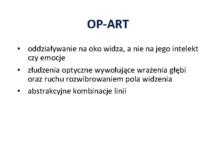 OP-ART • oddziaływanie na oko widza, a nie na jego intelekt czy emocje •