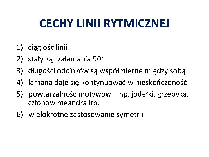 CECHY LINII RYTMICZNEJ 1) ciągłość linii 2) stały kąt załamania 90° 3) długości odcinków