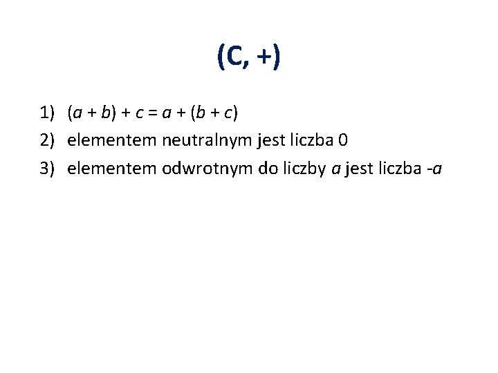 (C, +) 1) (a + b) + c = a + (b + c)