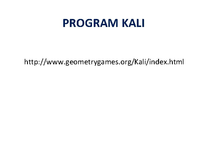 PROGRAM KALI http: //www. geometrygames. org/Kali/index. html 