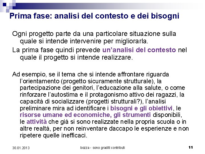 Prima fase: analisi del contesto e dei bisogni Ogni progetto parte da una particolare