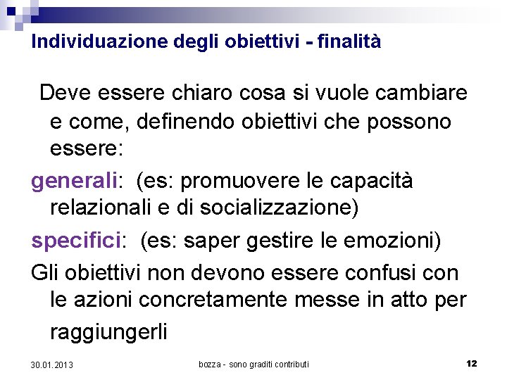 Individuazione degli obiettivi - finalità Deve essere chiaro cosa si vuole cambiare e come,