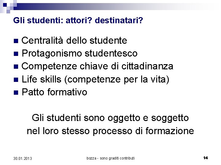 Gli studenti: attori? destinatari? Centralità dello studente n Protagonismo studentesco n Competenze chiave di