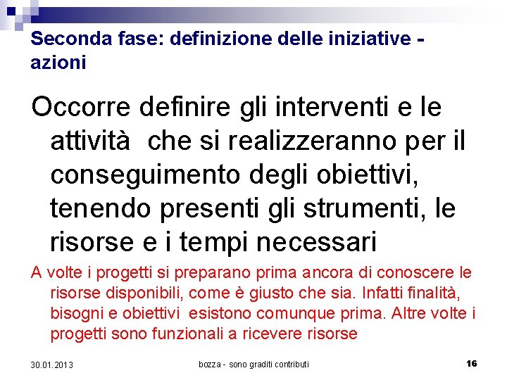 Seconda fase: definizione delle iniziative - azioni Occorre definire gli interventi e le attività