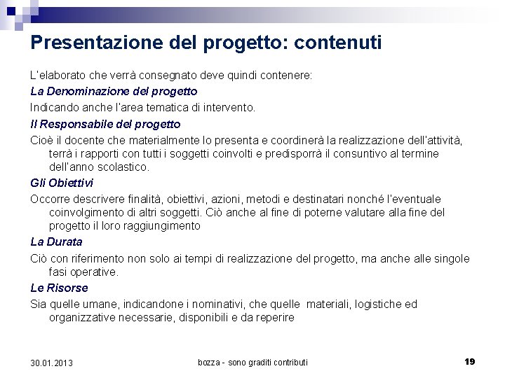 Presentazione del progetto: contenuti L’elaborato che verrà consegnato deve quindi contenere: La Denominazione del