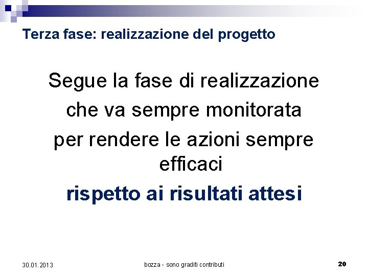 Terza fase: realizzazione del progetto Segue la fase di realizzazione che va sempre monitorata