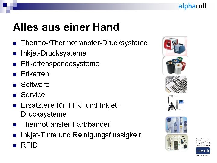 Alles aus einer Hand n n n n n Thermo-/Thermotransfer-Drucksysteme Inkjet-Drucksysteme Etikettenspendesysteme Etiketten Software