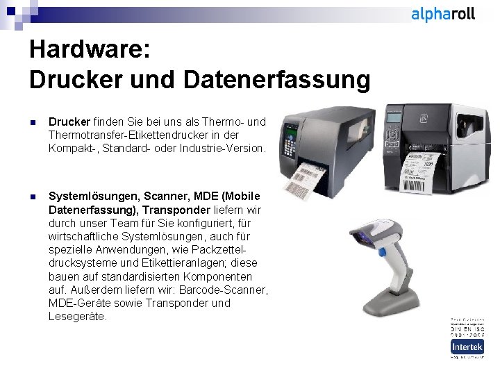 Hardware: Drucker und Datenerfassung n Drucker finden Sie bei uns als Thermo- und Thermotransfer-Etikettendrucker