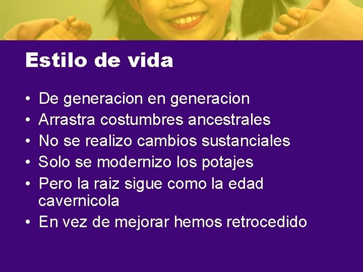 Estilo de vida • • • De generacion en generacion Arrastra costumbres ancestrales No