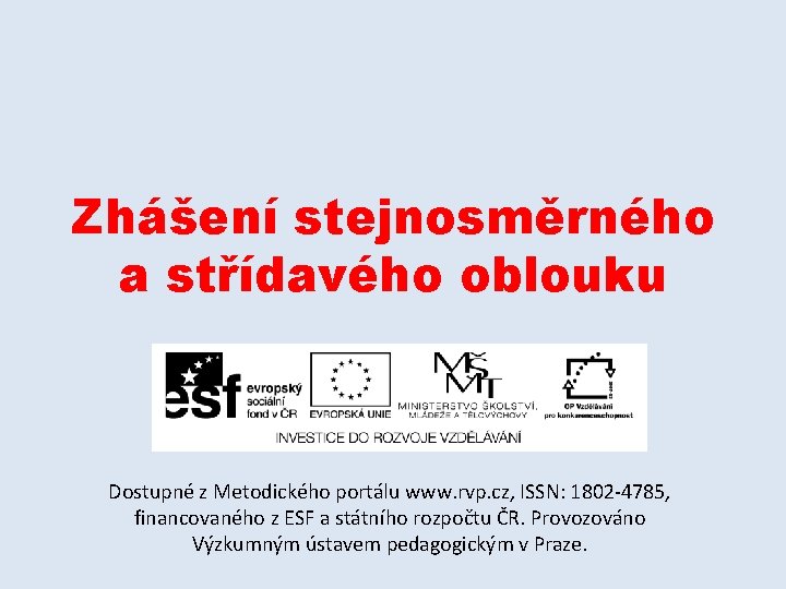 Zhášení stejnosměrného a střídavého oblouku Dostupné z Metodického portálu www. rvp. cz, ISSN: 1802