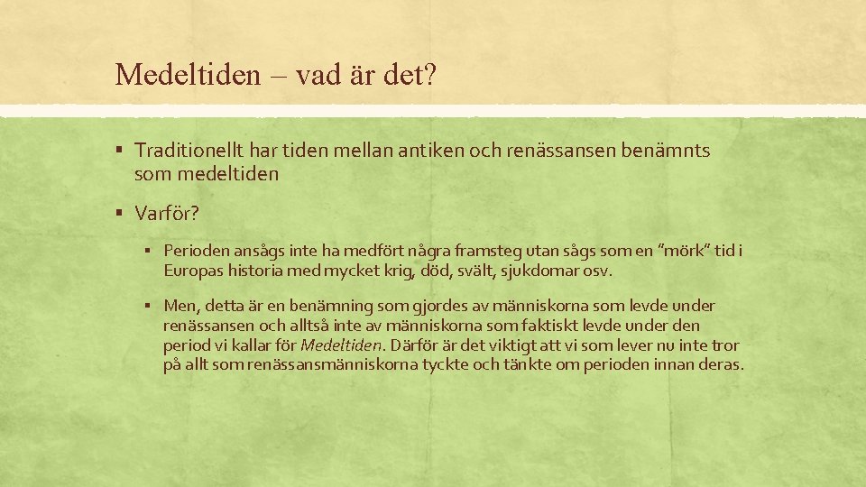 Medeltiden – vad är det? § Traditionellt har tiden mellan antiken och renässansen benämnts