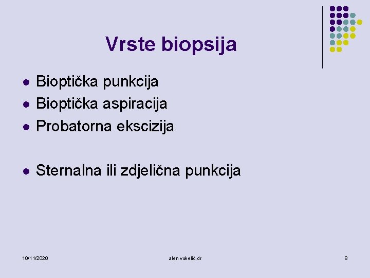 Vrste biopsija l Bioptička punkcija Bioptička aspiracija Probatorna ekscizija l Sternalna ili zdjelična punkcija