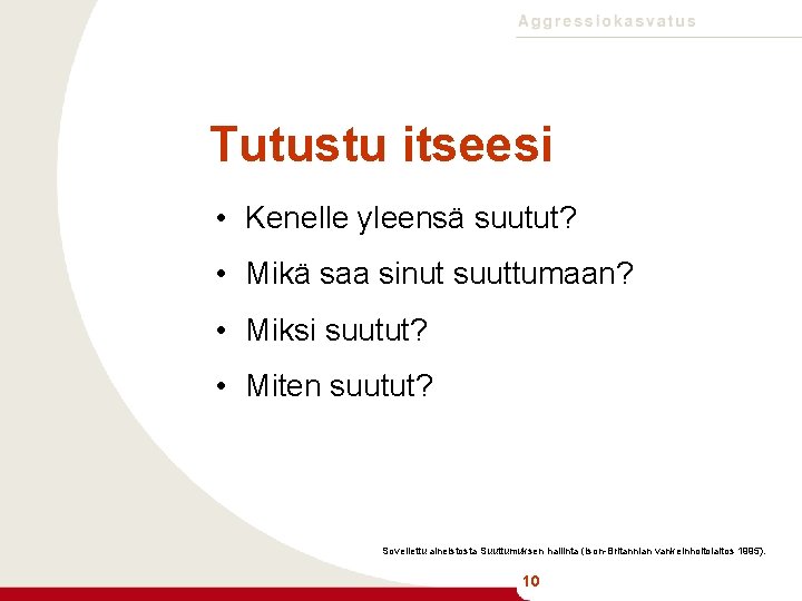 Tutustu itseesi • Kenelle yleensä suutut? • Mikä saa sinut suuttumaan? • Miksi suutut?