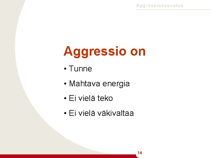 Aggressio on • Tunne • Mahtava energia • Ei vielä teko • Ei vielä