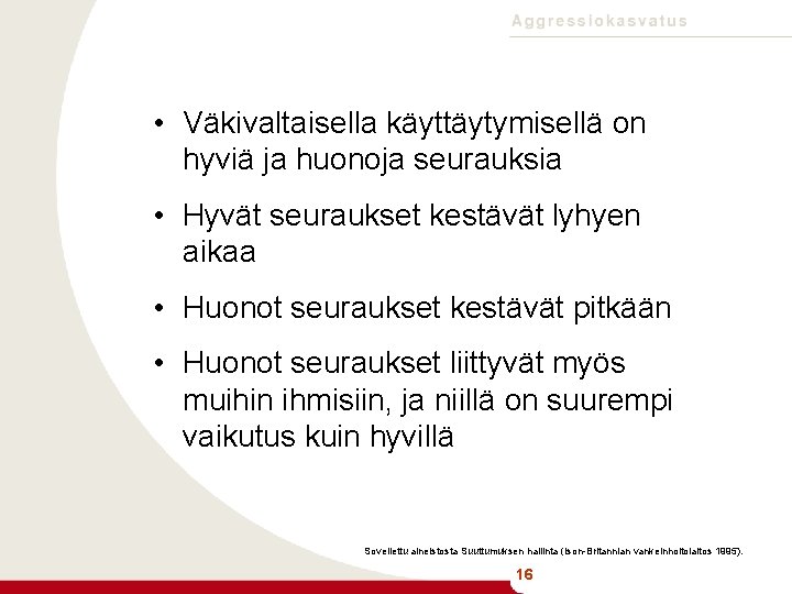  • Väkivaltaisella käyttäytymisellä on hyviä ja huonoja seurauksia • Hyvät seuraukset kestävät lyhyen