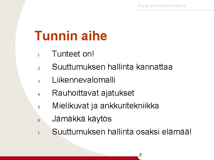 Tunnin aihe 1. Tunteet on! 2. Suuttumuksen hallinta kannattaa 3. Liikennevalomalli 4. Rauhoittavat ajatukset